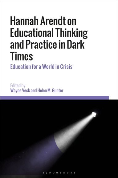 Wayne Veck, Helen M. Gunter - Hannah Arendt on Educational Thinking and Practice in Dark Times, Häftad