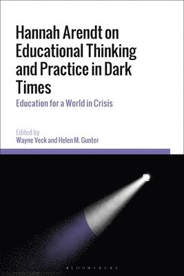 Hannah Arendt on Educational Thinking and Practice in Dark Times 1