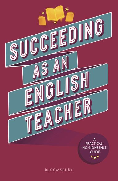 Abigail Mann, Lyndsay Bawden, Fe Brewer, Davina Canham, Mary Hind-Portley, Ruth Holder, Kaley Macis-Riley, Laura May Rowlands, Andy Sammons, Zara Shah, Laura Tsabet, Holly Wimbush - Succeeding as an English Teacher, Häftad