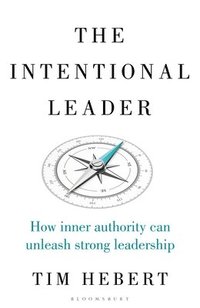 bokomslag The Intentional Leader: How Inner Authority Can Unleash Strong Leadership