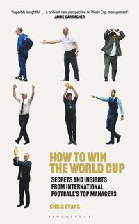 bokomslag How to Win the World Cup: Secrets and Insights from International Football's Top Managers