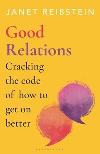 bokomslag Good Relations: Cracking the Code of How to Get on Better