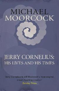bokomslag Jerry Cornelius: His Lives and His Times