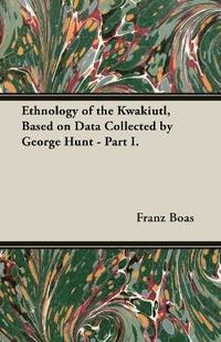bokomslag Ethnology of the Kwakiutl, Based on Data Collected by George Hunt - Part I.