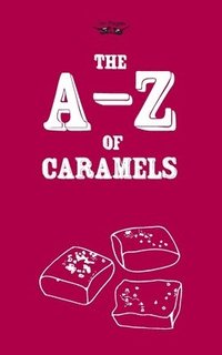bokomslag The A-Z of Caramels