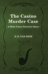 bokomslag The Casino Murder Case (A Philo Vance Detective Story)