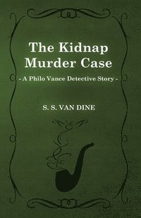 bokomslag The Kidnap Murder Case (A Philo Vance Detective Story)