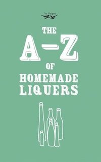 bokomslag A-Z of Homemade Liqueurs