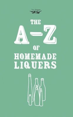 A-Z of Homemade Liqueurs 1