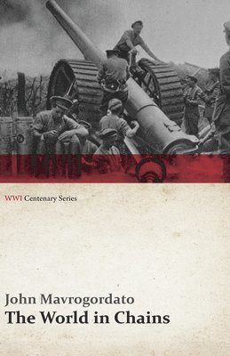 John Mavrogordato - World in Chains (WWI Centenary Series), Häftad