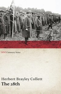 bokomslag The 28th: A Record of War Service in the Australian Imperial Force, 1915-19 - Volume I. (Wwi Centenary Series)