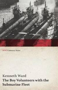 bokomslag The Boy Volunteers with the Submarine Fleet (WWI Centenary Series)