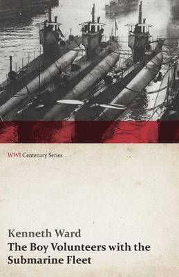 Kenneth Ward - Boy Volunteers with the Submarine Fleet (WWI Centenary Series), Häftad