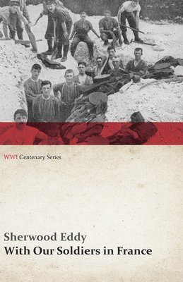 Sherwood Eddy - With Our Soldiers in France (WWI Centenary Series), Häftad
