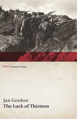 Jan Gordon, Cora J Gordon, Cora J. Gordon - Luck of Thirteen: Wanderings and Flight Through Montenegro and Serbia (Wwi Centenary Series), Häftad