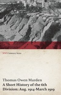 bokomslag Short History of the 6th Division: Aug. 1914-March 1919 (Wwi Centenary Series)