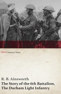 bokomslag Story of the 6th Battalion, the Durham Light Infantry