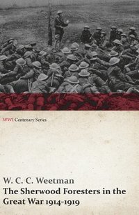 bokomslag The Sherwood Foresters in the Great War 1914-1919 (WWI Centenary Series)