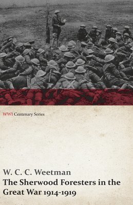 W C C Weetman, W. C. C. Weetman - Sherwood Foresters in the Great War 1914-1919 (WWI Centenary Series), Häftad