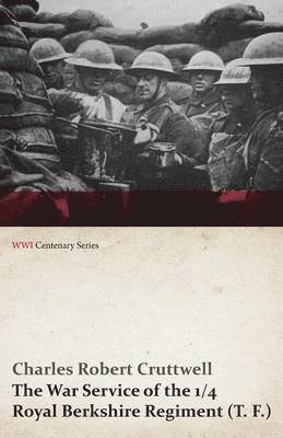 The War Service of the 1/4 Royal Berkshire Regiment (T. F.) (WWI Centenary Series) 1