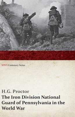 bokomslag Iron Division National Guard of Pennsylvania in the World War (WWI Centenary Series)