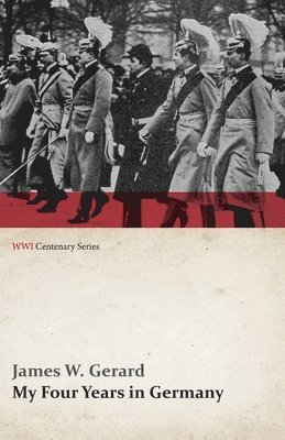 bokomslag My Four Years in Germany (WWI Centenary Series)