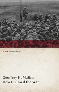 bokomslag How I Filmed the War (WWI Centenary Series)