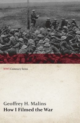 How I Filmed the War (WWI Centenary Series) 1