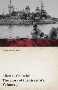 bokomslag The Story of the Great War, Volume 3 - Neuve Chapelle, Battle of Ypres, Przemysl Mazurian Lakes, Italy Enters War, Gorizia The Dardanelles (WWI Centenary Series)