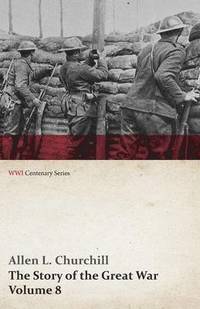 bokomslag The Story of the Great War, Volume 8 - Victory with the Allies, Armistice - Peace Congress, Canada's War Organizations and Vast War Industries, Canadian Battles Overseas (WWI Centenary Series)