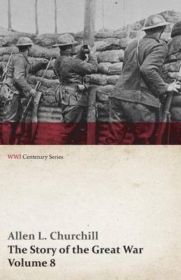 Allen L Churchill, Francis Trevelyan Miller, Allen L. Churchill - Story of the Great War, Volume 8 - Victory with the Allies, Armistice - Peace Congress, Canada's War Organizations and Vast War Industries, Canadian Battles Overseas (WWI Centenary Series), Häftad