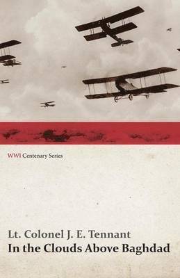 In the Clouds Above Baghdad - Being the Records of an Air Commander (WWI Centenary Series) 1