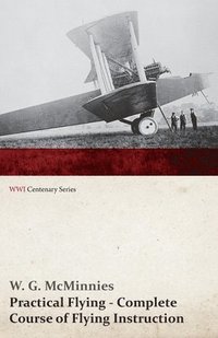bokomslag Practical Flying - Complete Course of Flying Instruction (WWI Centenary Series)