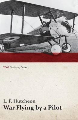bokomslag War Flying by a Pilot - The Letters of Theta to His Home People Written in Training and in War (WWI Centenary Series)