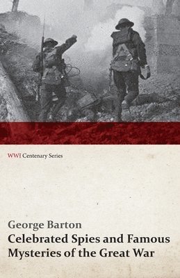 George Barton - Celebrated Spies and Famous Mysteries of the Great War (WWI Centenary Series), Häftad