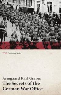 bokomslag The Secrets of the German War Office (WWI Centenary Series)