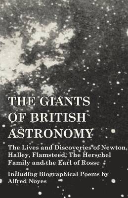 Various - Giants of British Astronomy - The Lives and Discoveries of Newton, Halley, Flamsteed, The Herschel Family and the Earl of Rosse - Including Biographical Poems by Alfred Noyes, Häftad