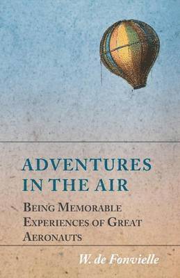 bokomslag Adventures in the Air - Being Memorable Experiences of Great Aeronauts