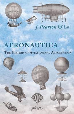 bokomslag Aeronautica; Or, The History of Aviation and Aerostation, Told in Contemporary Autograph Letters, Books, Broadsides, Drawings, Engravings, Manuscripts, Newspapers, Paintings, Posters, Press Notices...