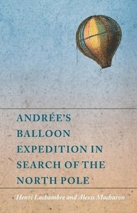 bokomslag Andre's Balloon Expedition in Search of the North Pole