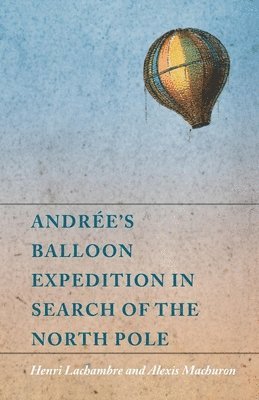Henri Lachambre, Alexis Machuron - Andrée's Balloon Expedition in Search of the North Pole, Häftad