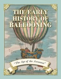 bokomslag The Early History of Ballooning - The Age of the Aeronaut