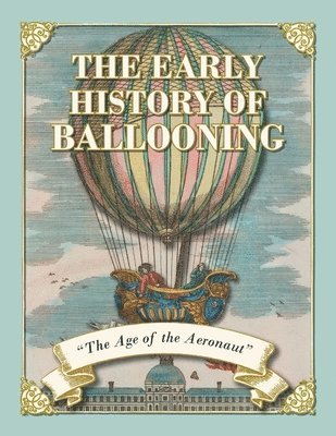 bokomslag The Early History of Ballooning - The Age of the Aeronaut