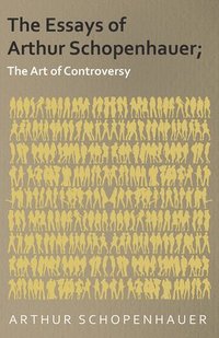 bokomslag The Essays of Arthur Schopenhauer; The Art of Controversy