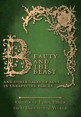 Beauty and the Beast - And Other Tales of Love in Unexpected Places (Origins of Fairy Tales from Around the World) 1