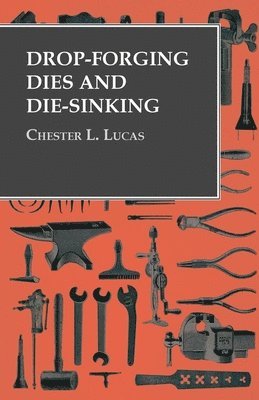 Chester L Lucas, Chester L. Lucas - Drop-Forging Dies and Die-Sinking, Häftad