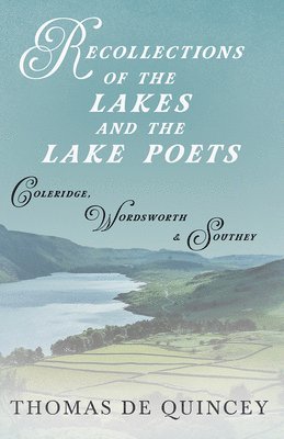 Recollections of the Lakes and the Lake Poets - Coleridge, Wordsworth, and Southey