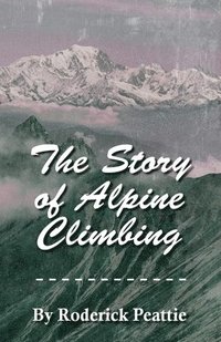 bokomslag The Story of Alpine Climbing