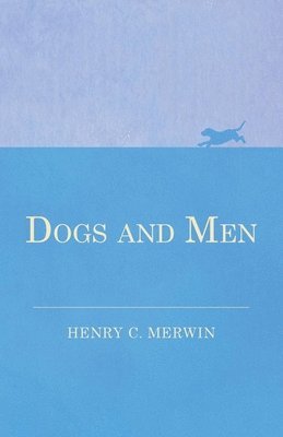 Henry C Merwin - Dogs and Men, Häftad