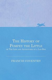 bokomslag The History of Pompey the Little, or The Life and Adventures of a Lap-Dog